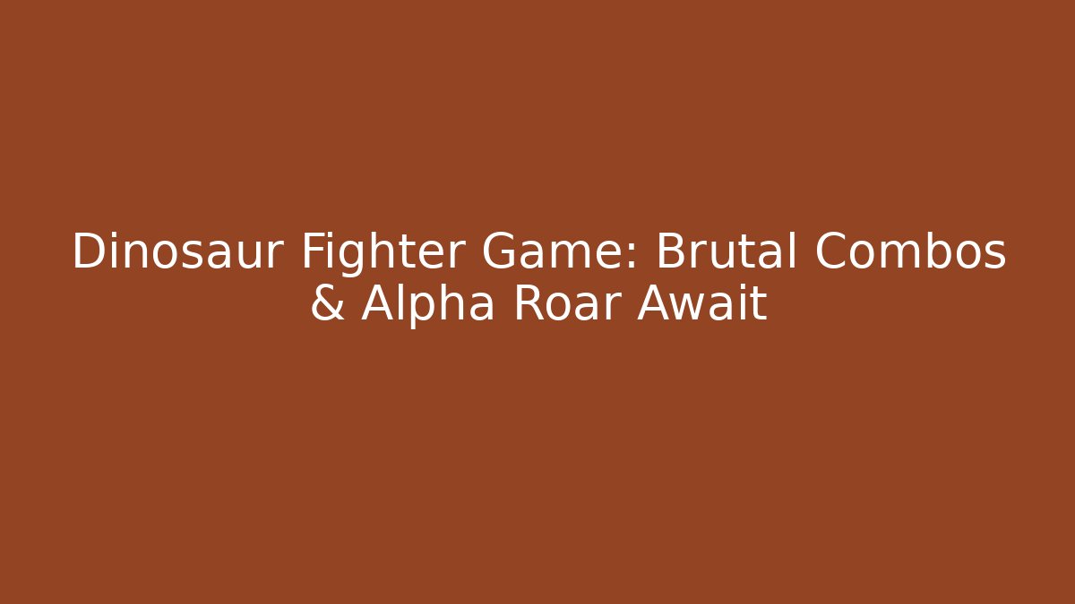Dinosaur Fighter Game: Brutal Combos & Alpha Roar Await
