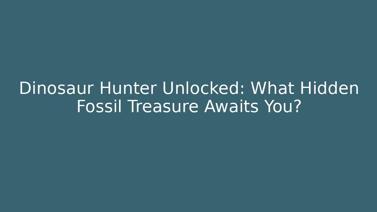 Dinosaur Hunter Unlocked: What Hidden Fossil Treasure Awaits You?