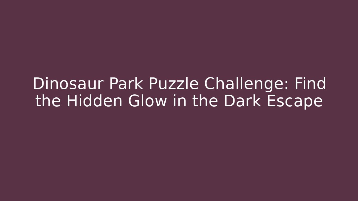 Dinosaur Park Puzzle Challenge: Find the Hidden Glow in the Dark Escape