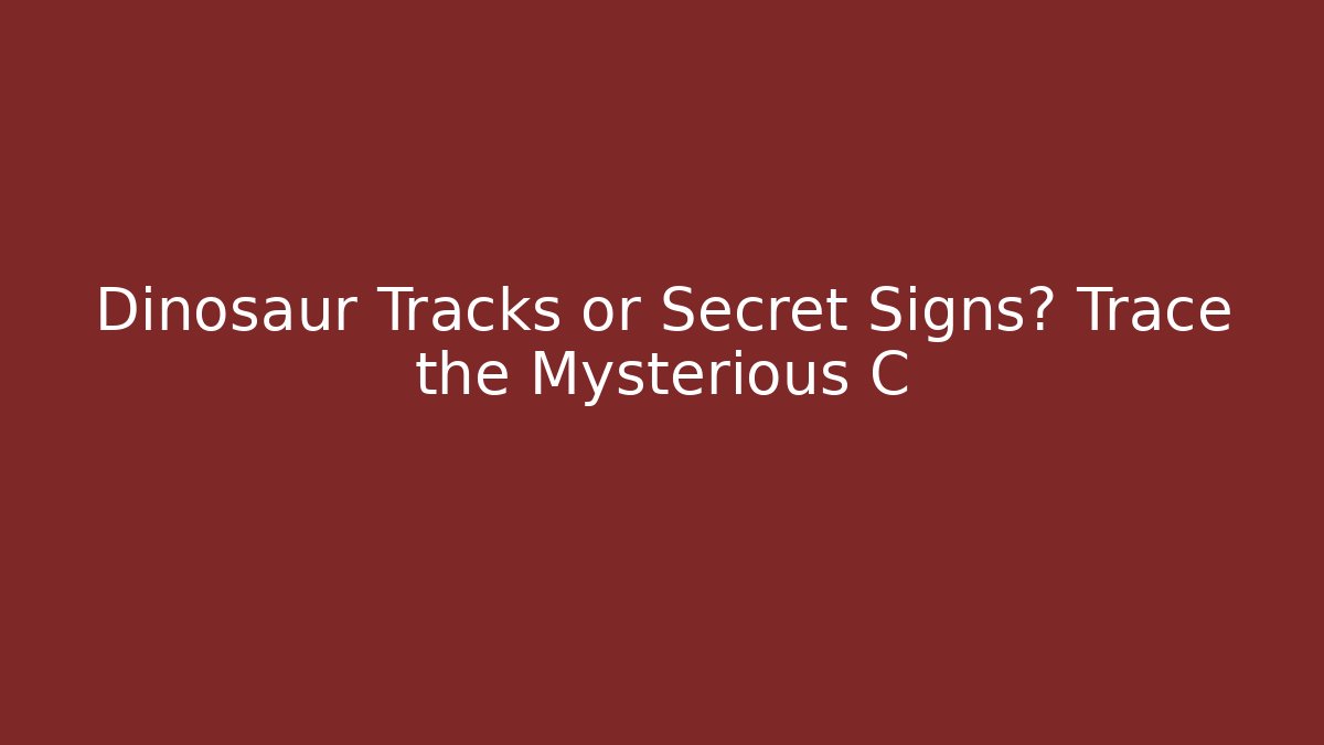 Dinosaur Tracks or Secret Signs? Trace the Mysterious C