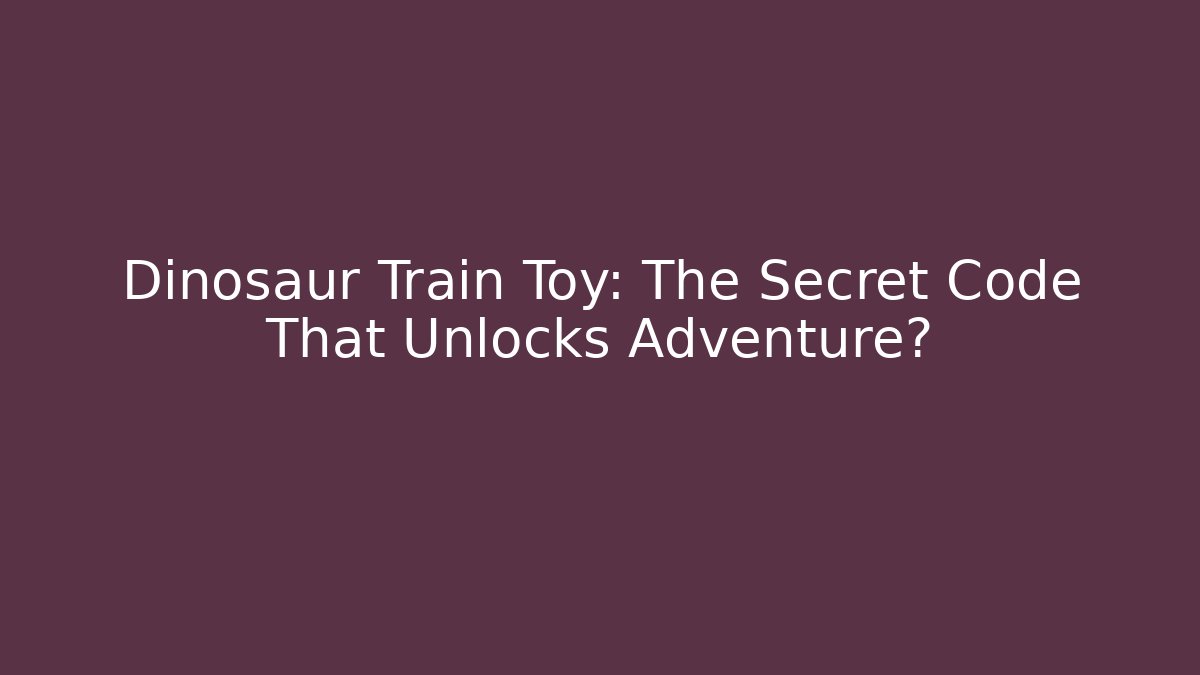 Dinosaur Train Toy: The Secret Code That Unlocks Adventure?
