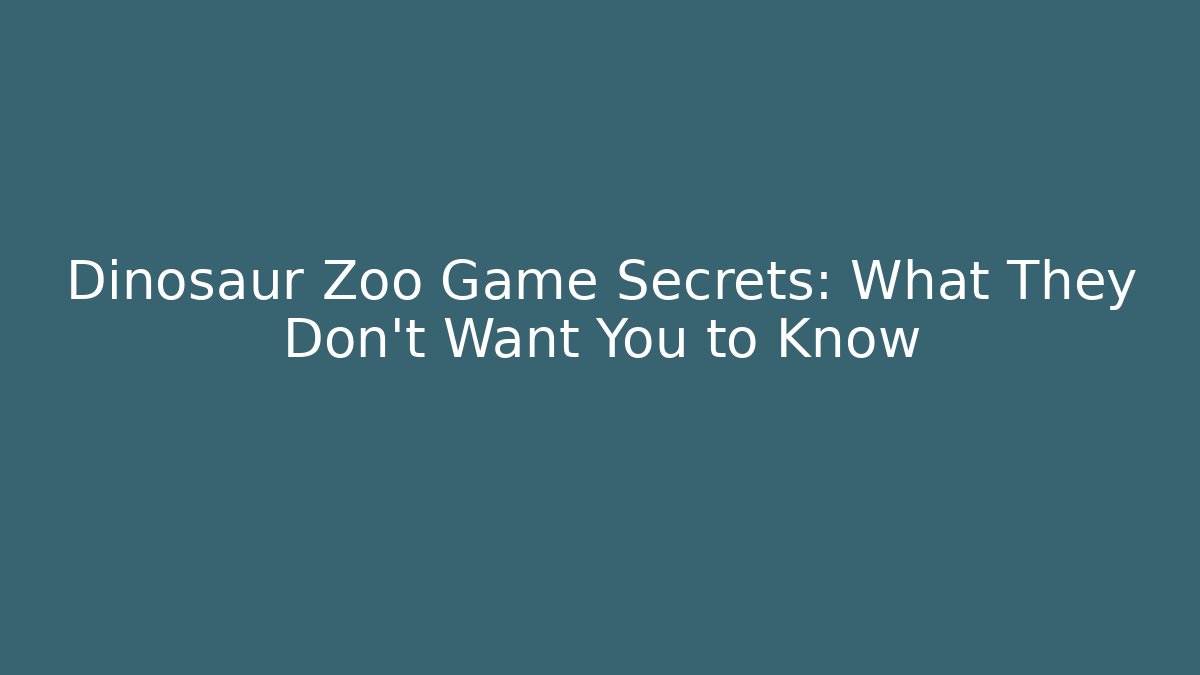 Dinosaur Zoo Game Secrets: What They Don't Want You to Know