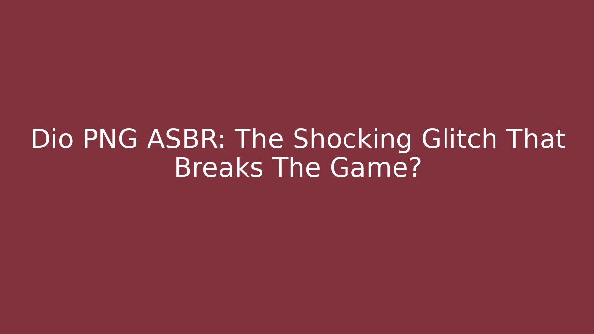 Dio PNG ASBR: The Shocking Glitch That Breaks The Game?