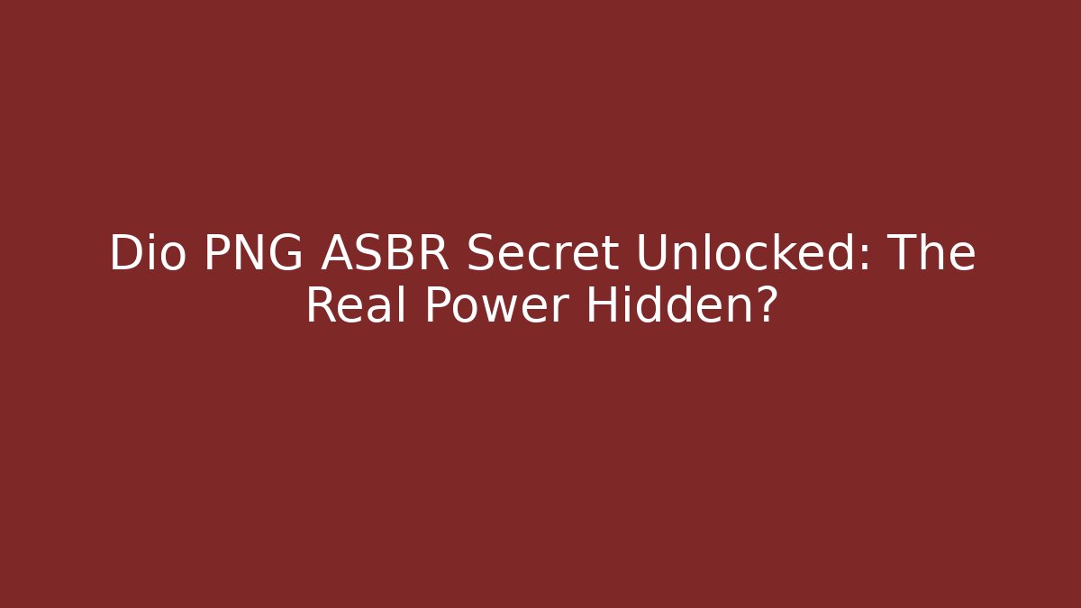 Dio PNG ASBR Secret Unlocked: The Real Power Hidden?