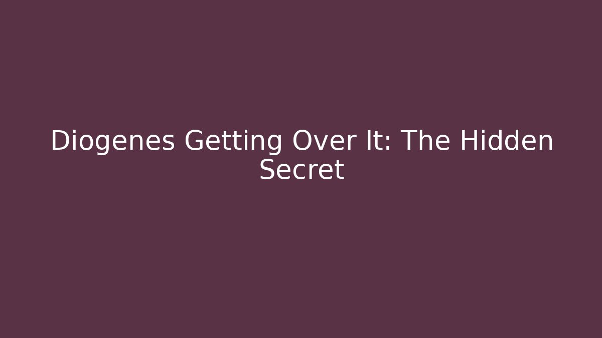 Diogenes Getting Over It: The Hidden Secret