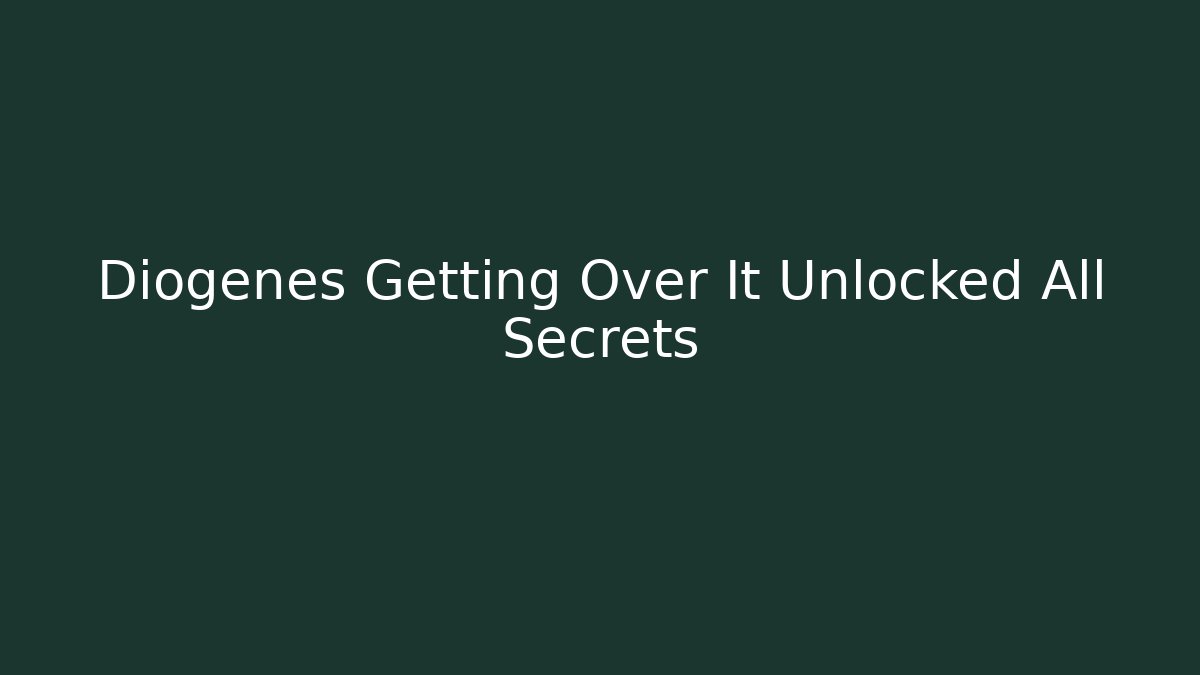 Diogenes Getting Over It Unlocked All Secrets