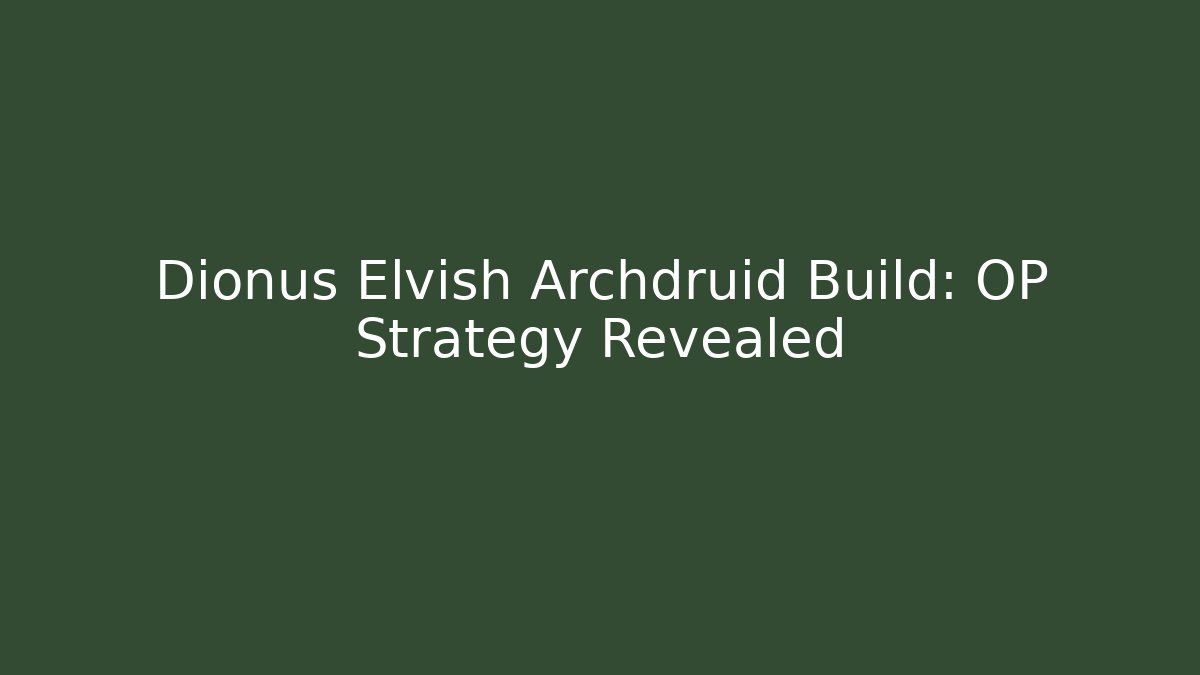 Dionus Elvish Archdruid Build: OP Strategy Revealed - Critter Realm