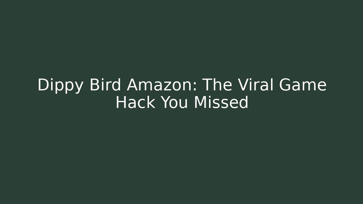 Dippy Bird Amazon: The Viral Game Hack You Missed