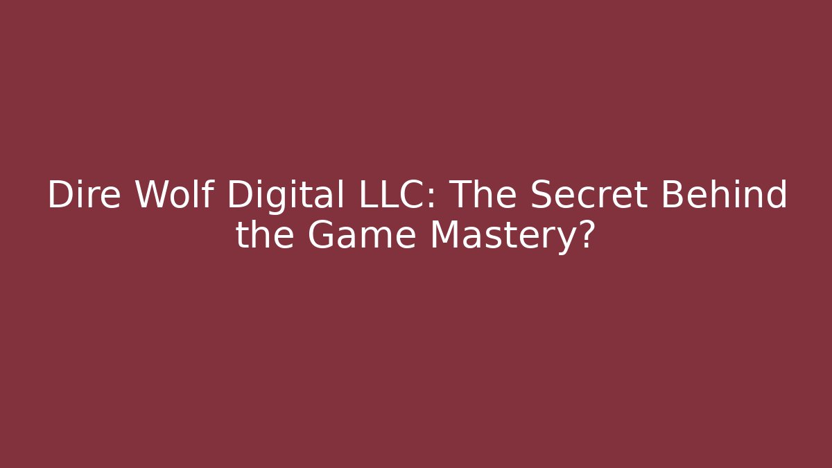Dire Wolf Digital LLC: The Secret Behind the Game Mastery?