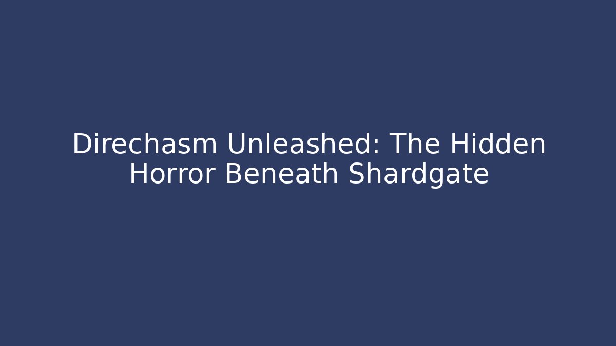 Direchasm Unleashed: The Hidden Horror Beneath Shardgate - Critter Realm