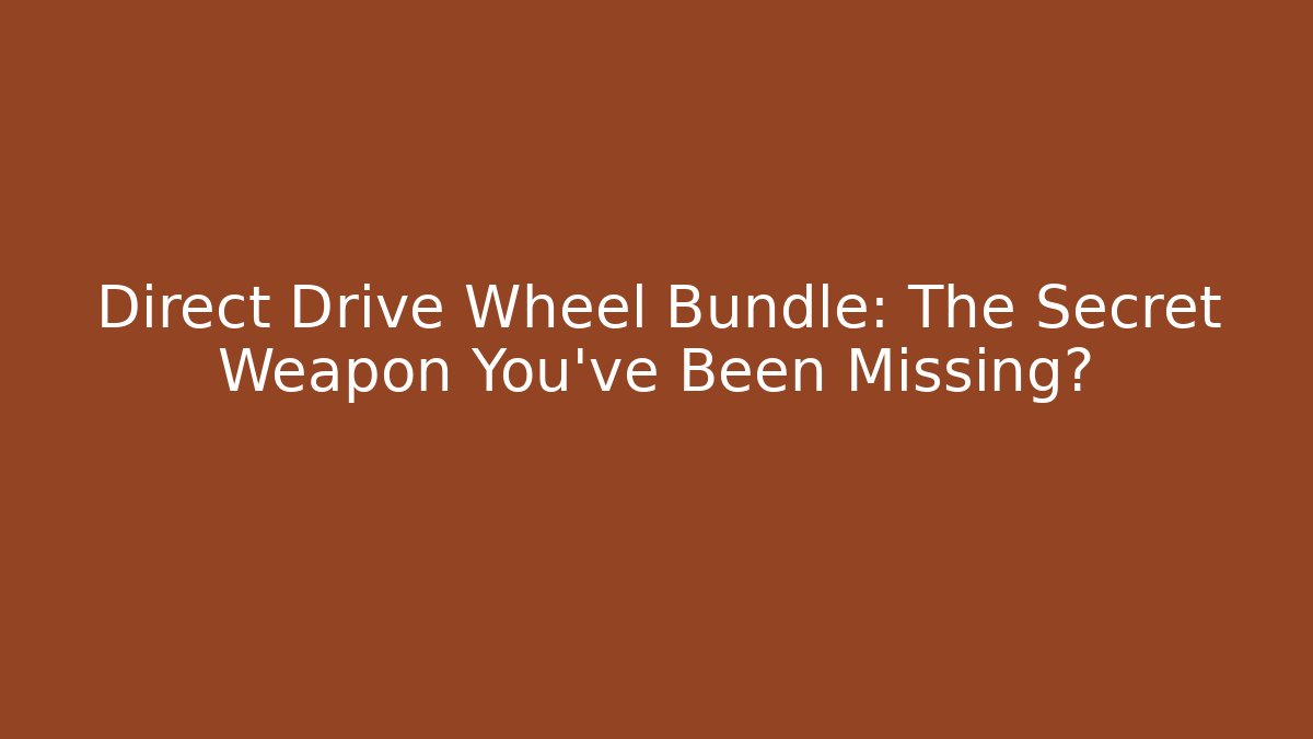 Direct Drive Wheel Bundle: The Secret Weapon You've Been Missing? - Critter Realm