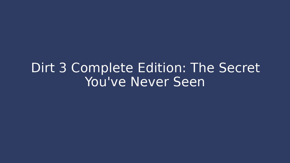 Dirt 3 Complete Edition: The Secret You've Never Seen