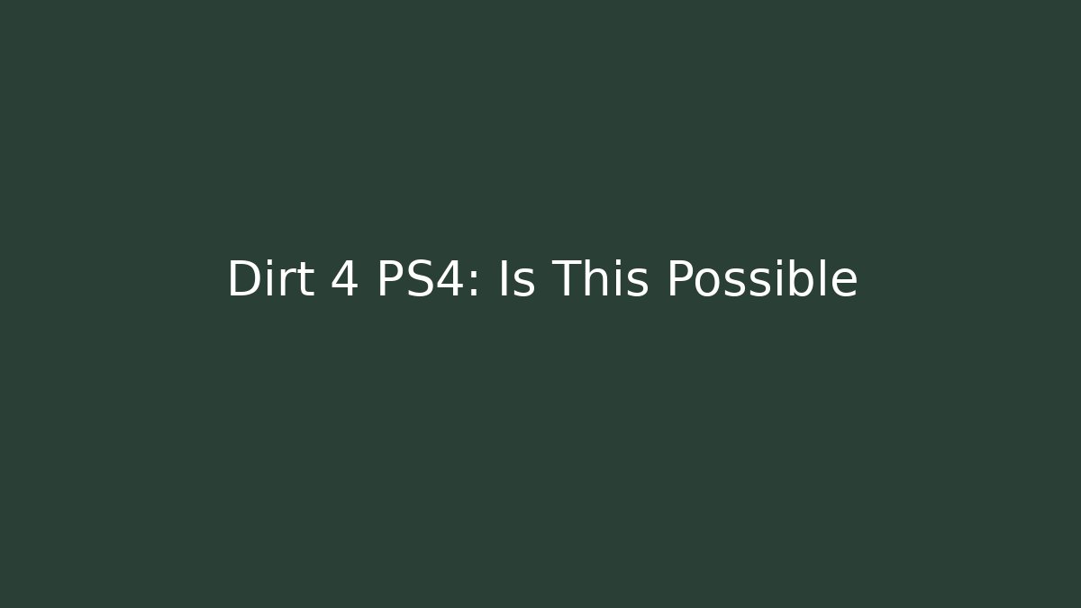 Dirt 4 PS4: Is This Possible - Critter Realm