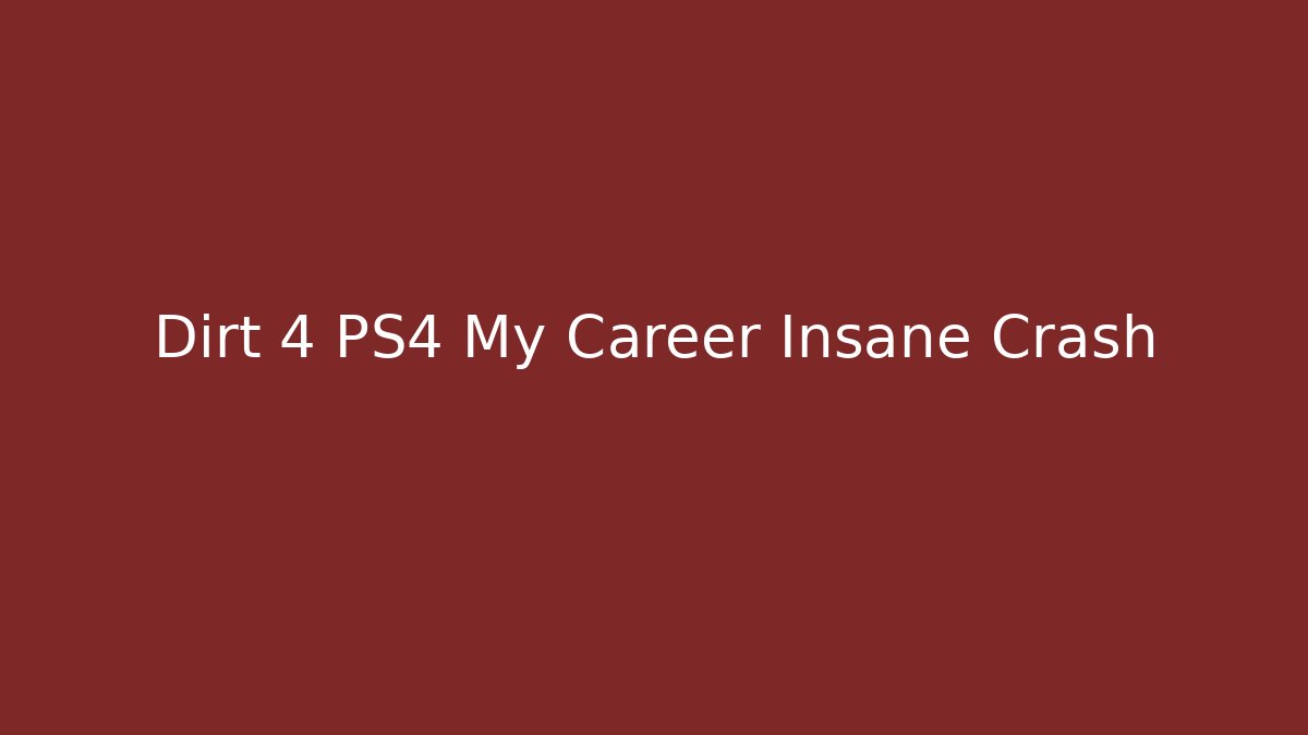 Dirt 4 PS4 My Career Insane Crash