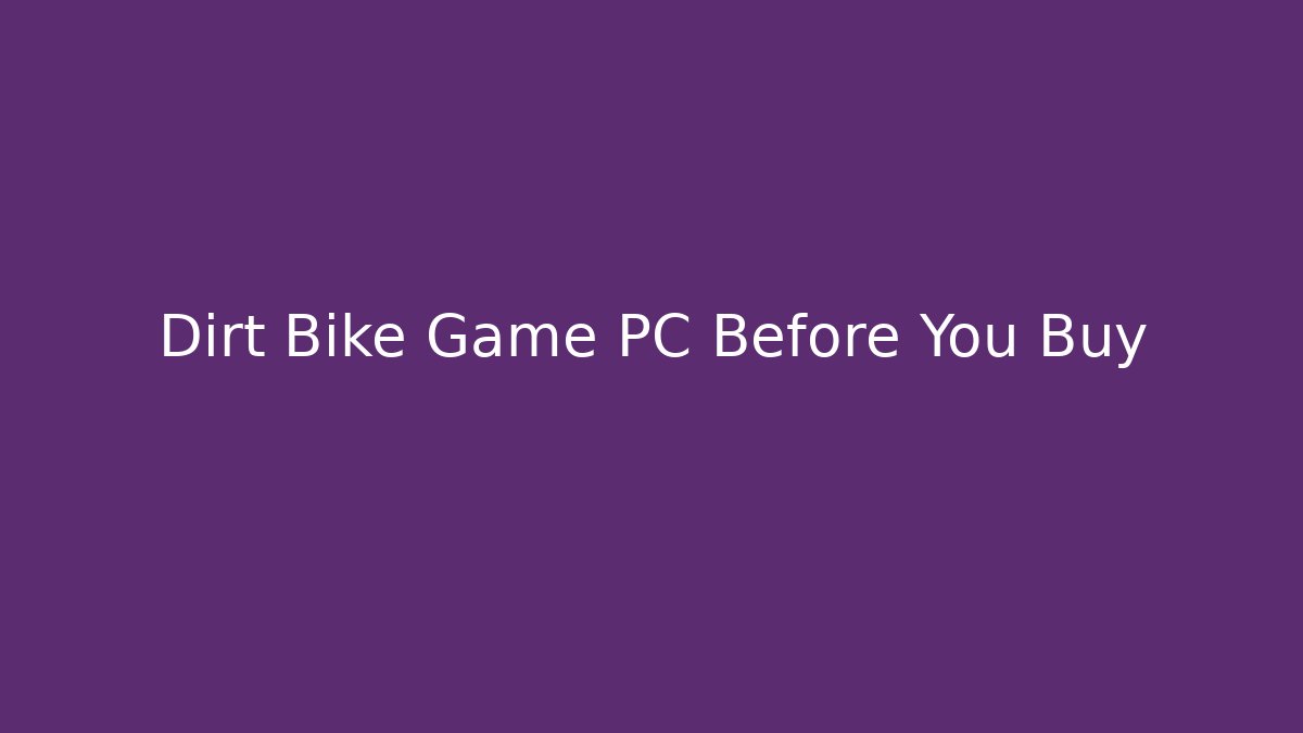 Dirt Bike Game PC Before You Buy