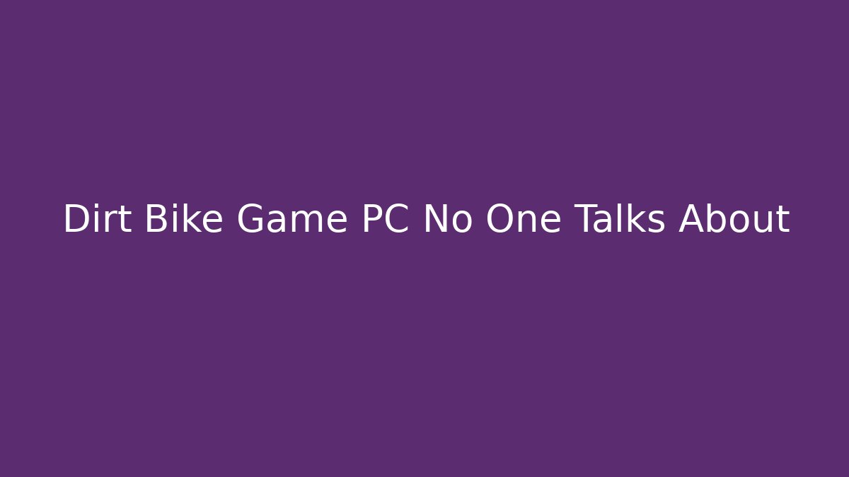 Dirt Bike Game PC No One Talks About