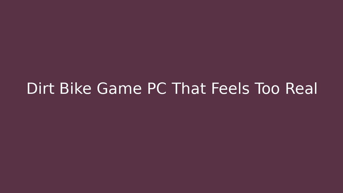 Dirt Bike Game PC That Feels Too Real - Critter Realm