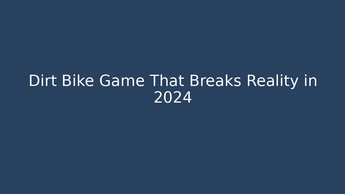 Dirt Bike Game That Breaks Reality in 2024