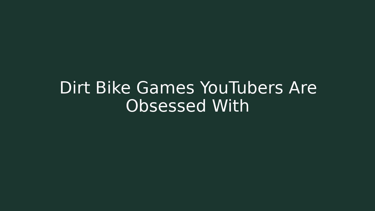 Dirt Bike Games YouTubers Are Obsessed With - Critter Realm