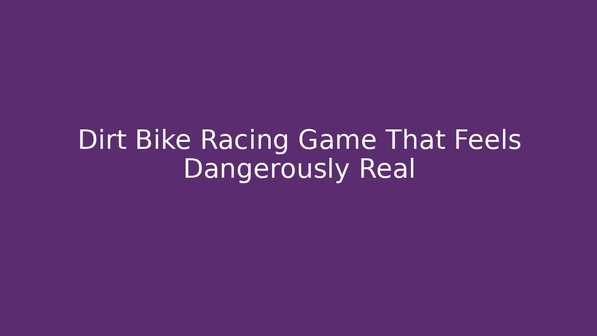 Dirt Bike Racing Game That Feels Dangerously Real
