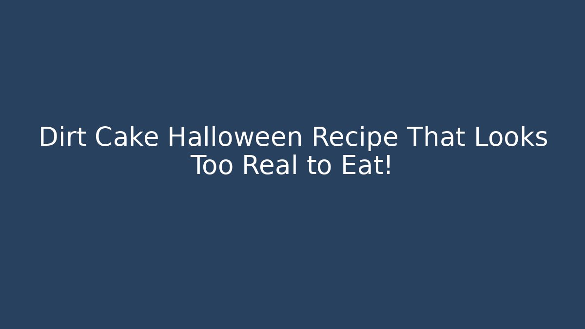 Dirt Cake Halloween Recipe That Looks Too Real to Eat!