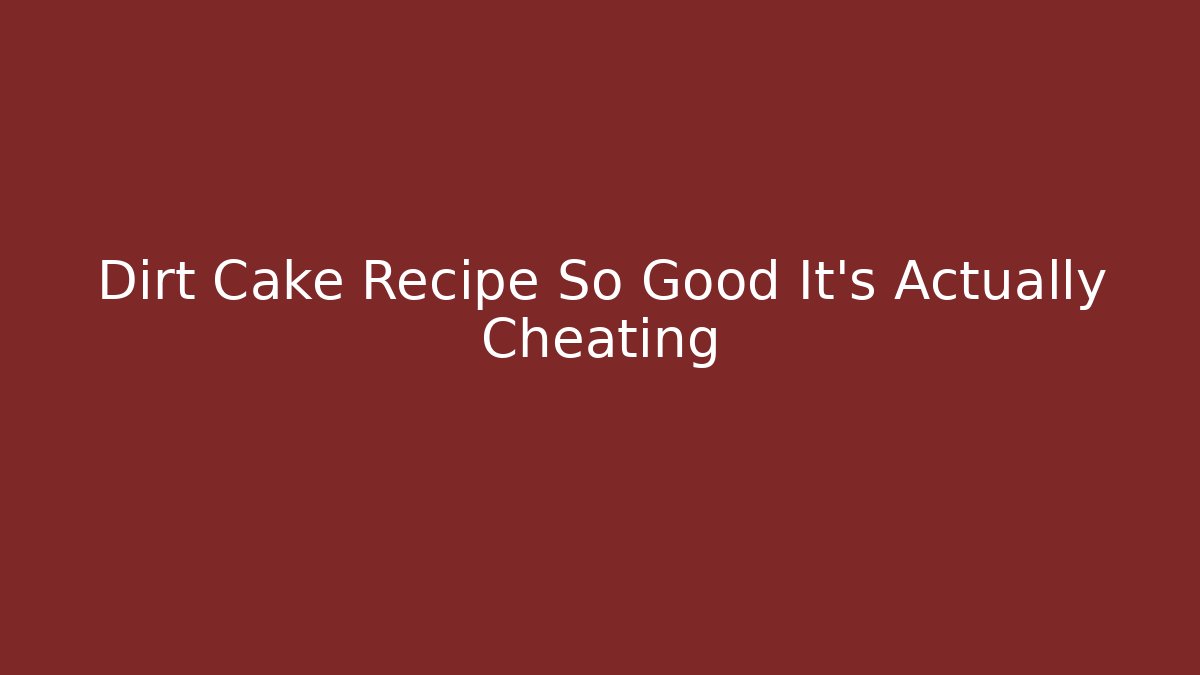 Dirt Cake Recipe So Good It’s Actually Cheating