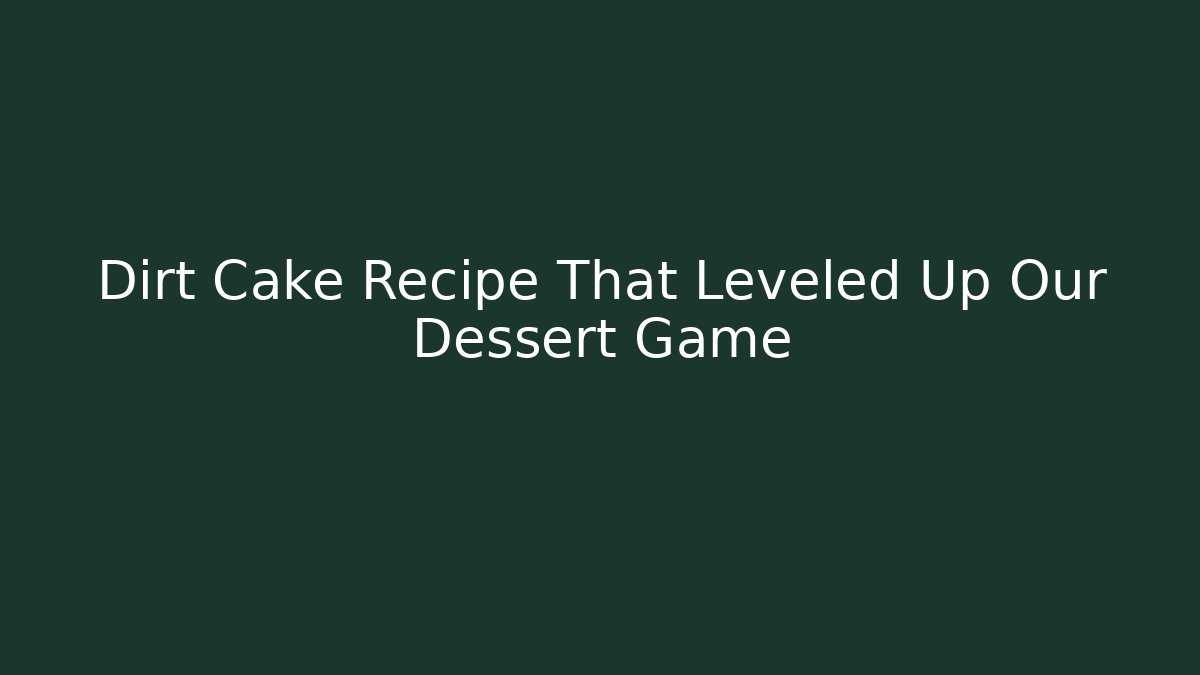 Dirt Cake Recipe That Leveled Up Our Dessert Game