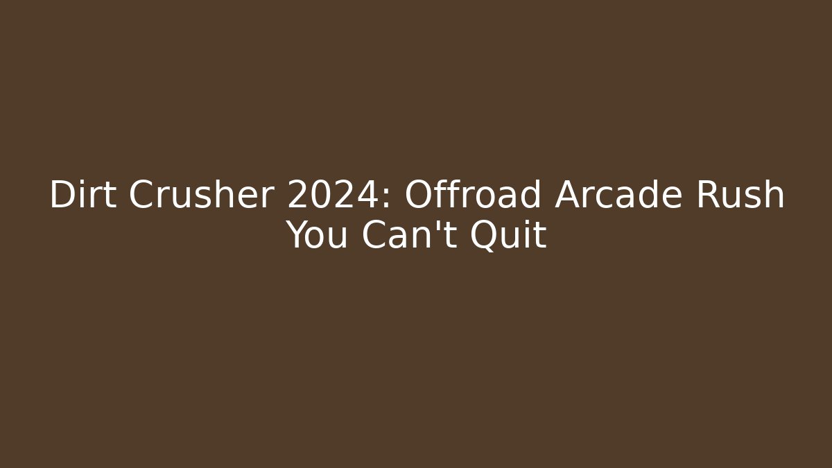 Dirt Crusher 2024: Offroad Arcade Rush You Can't Quit