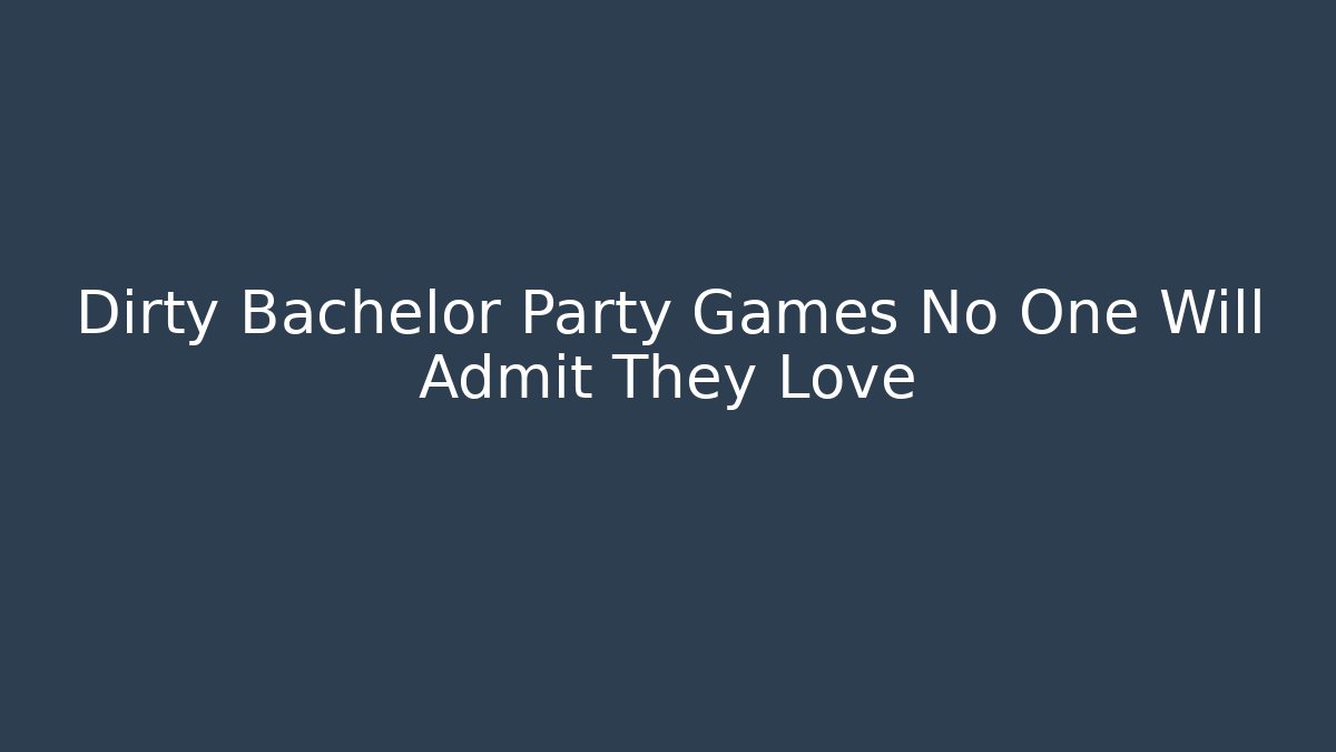 Dirty Bachelor Party Games No One Will Admit They Love - Critter Realm