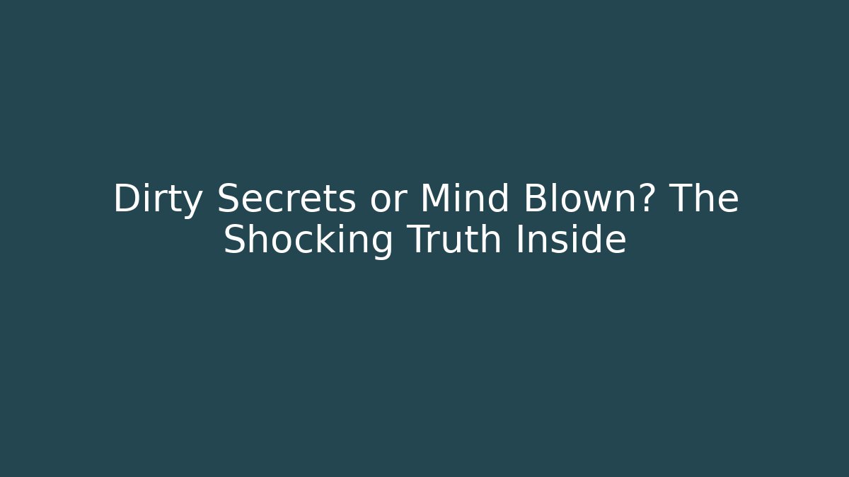 Dirty Secrets or Mind Blown? The Shocking Truth Inside - Critter Realm