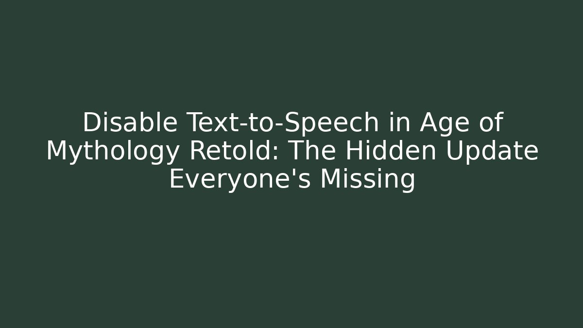 Disable Text-to-Speech in Age of Mythology Retold: The Hidden Update Everyone's Missing