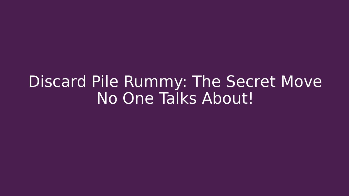 Discard Pile Rummy: The Secret Move No One Talks About!