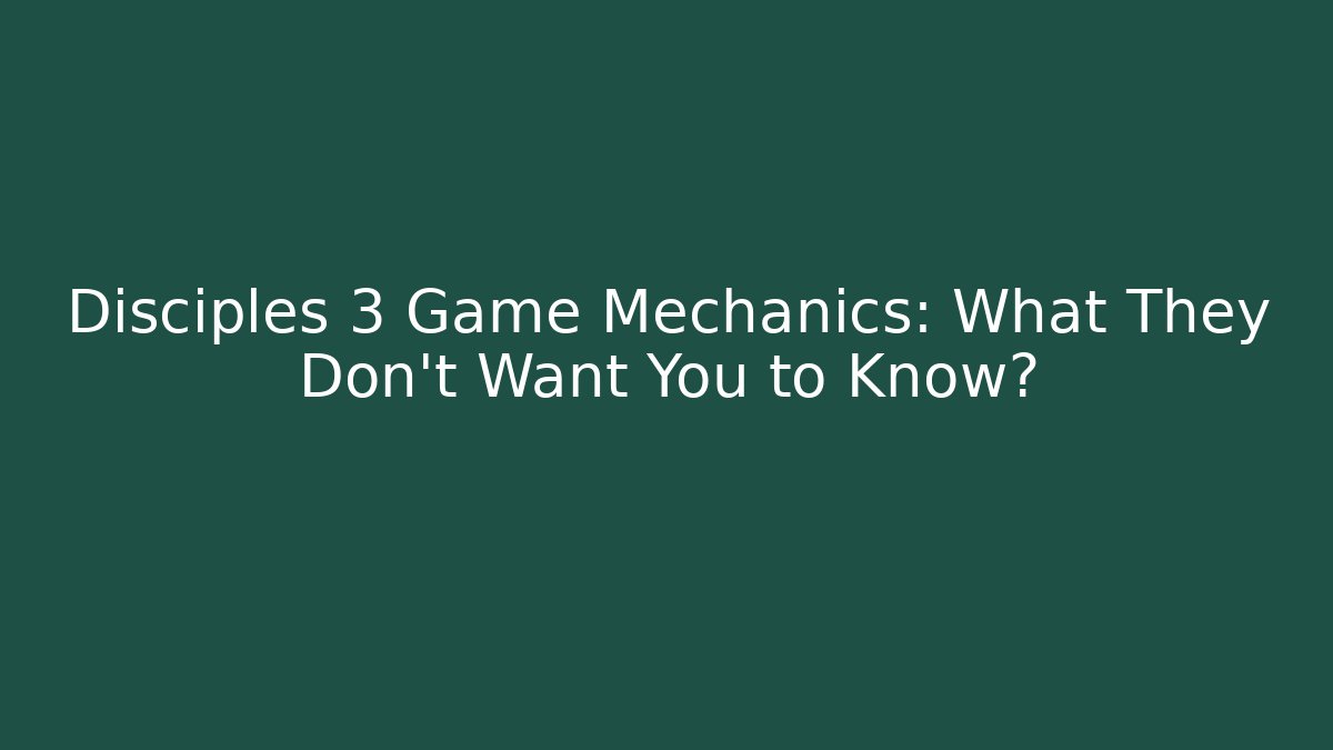 Disciples 3 Game Mechanics: What They Don't Want You to Know?