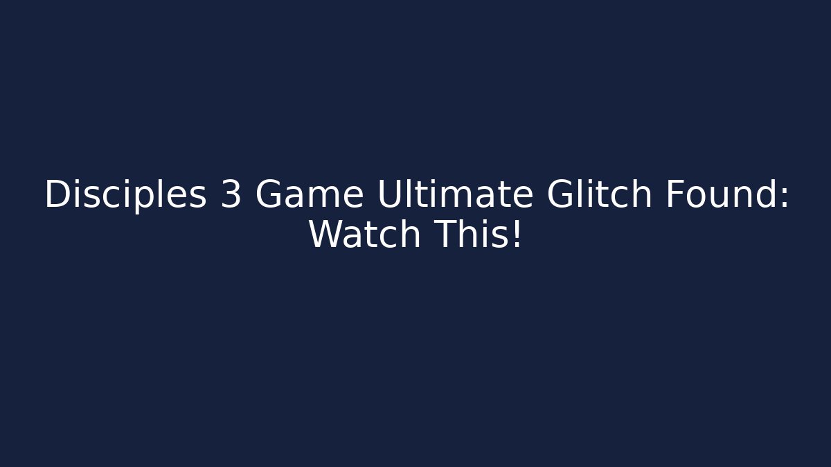 Disciples 3 Game Ultimate Glitch Found: Watch This!
