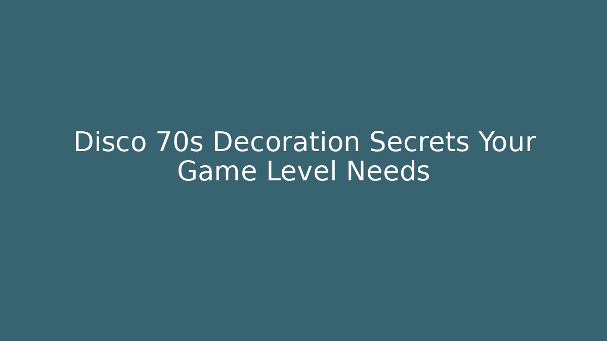 Disco 70s Decoration Secrets Your Game Level Needs