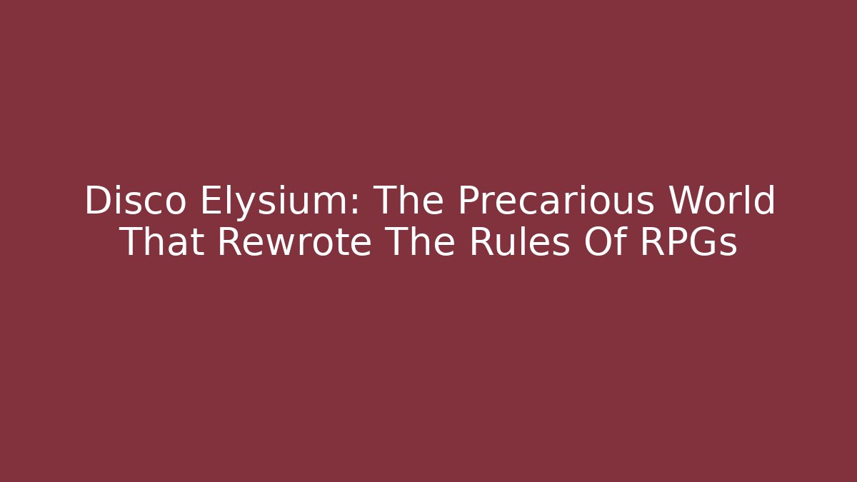 Disco Elysium: The Precarious World That Rewrote The Rules Of RPGs
