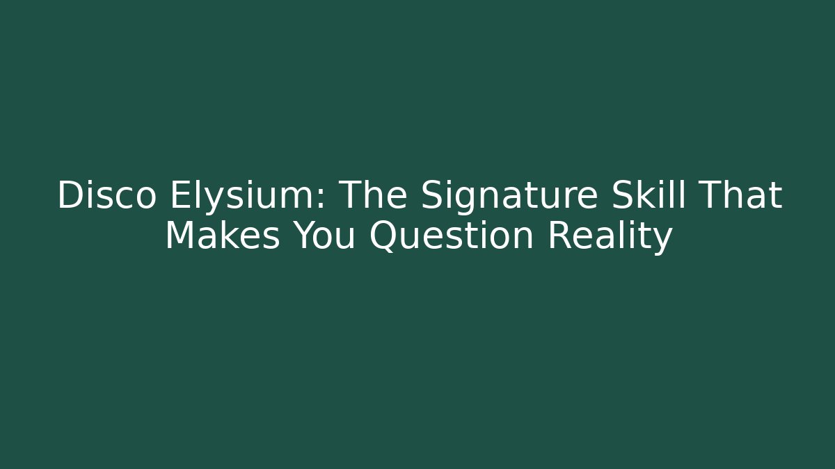 Disco Elysium: The Signature Skill That Makes You Question Reality