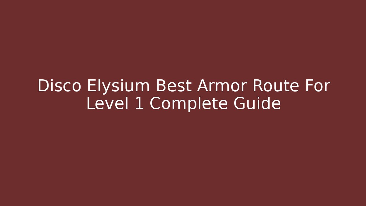 Disco Elysium Best Armor Route For Level 1 Complete Guide
