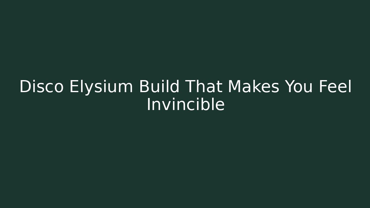 Disco Elysium Build That Makes You Feel Invincible