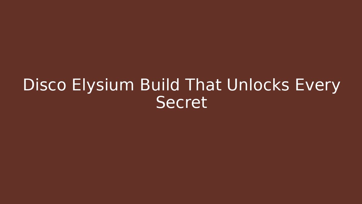 Disco Elysium Build That Unlocks Every Secret - Critter Realm