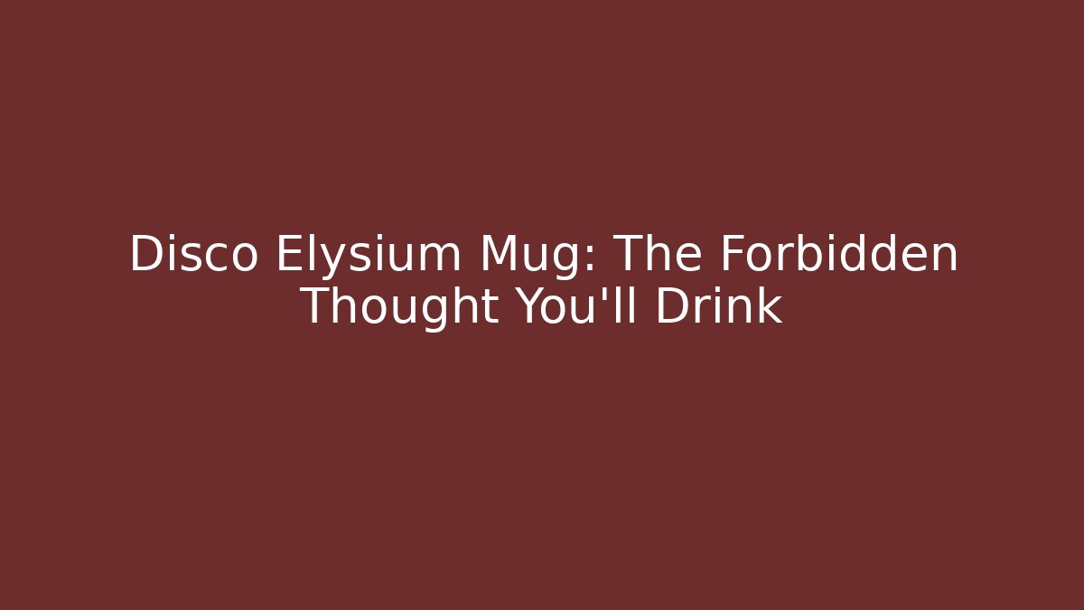 Disco Elysium Mug: The Forbidden Thought You’ll Drink