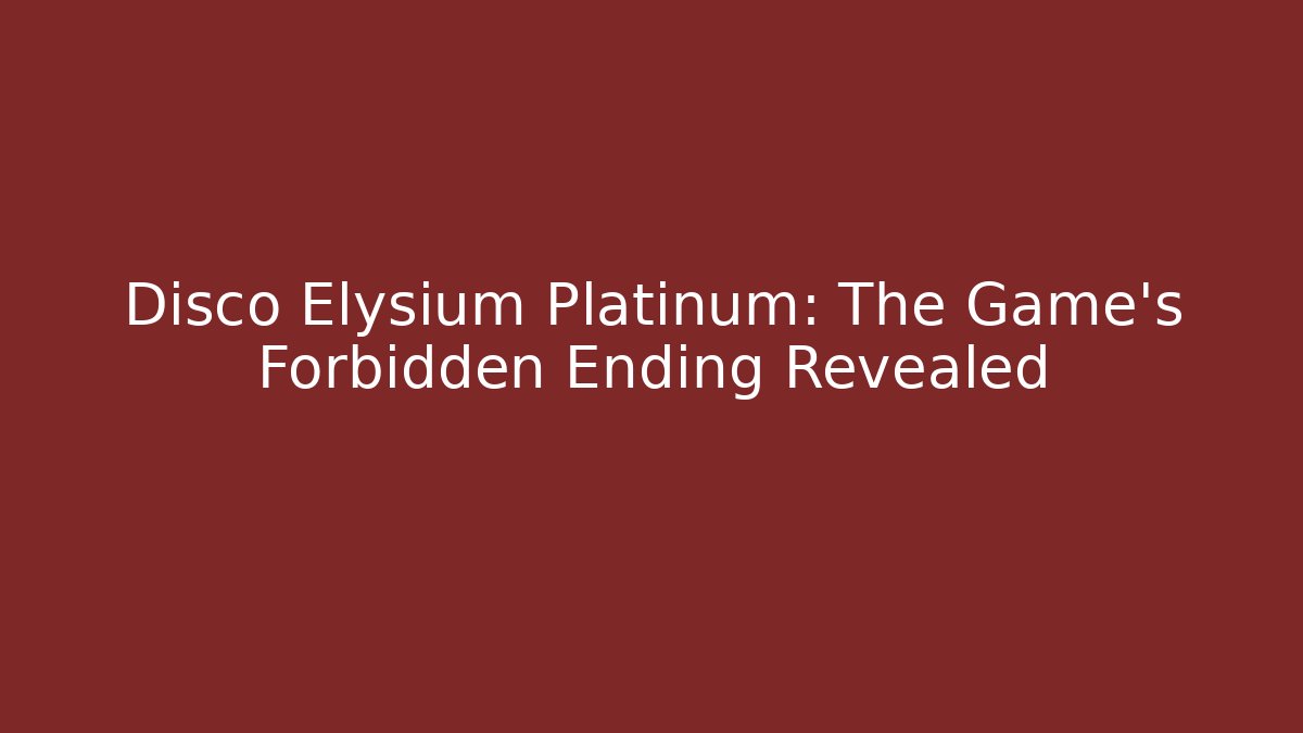 Disco Elysium Platinum: The Game's Forbidden Ending Revealed