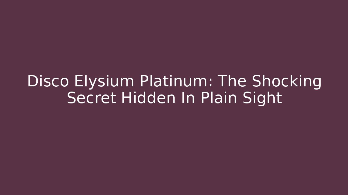 Disco Elysium Platinum: The Shocking Secret Hidden In Plain Sight - Critter Realm