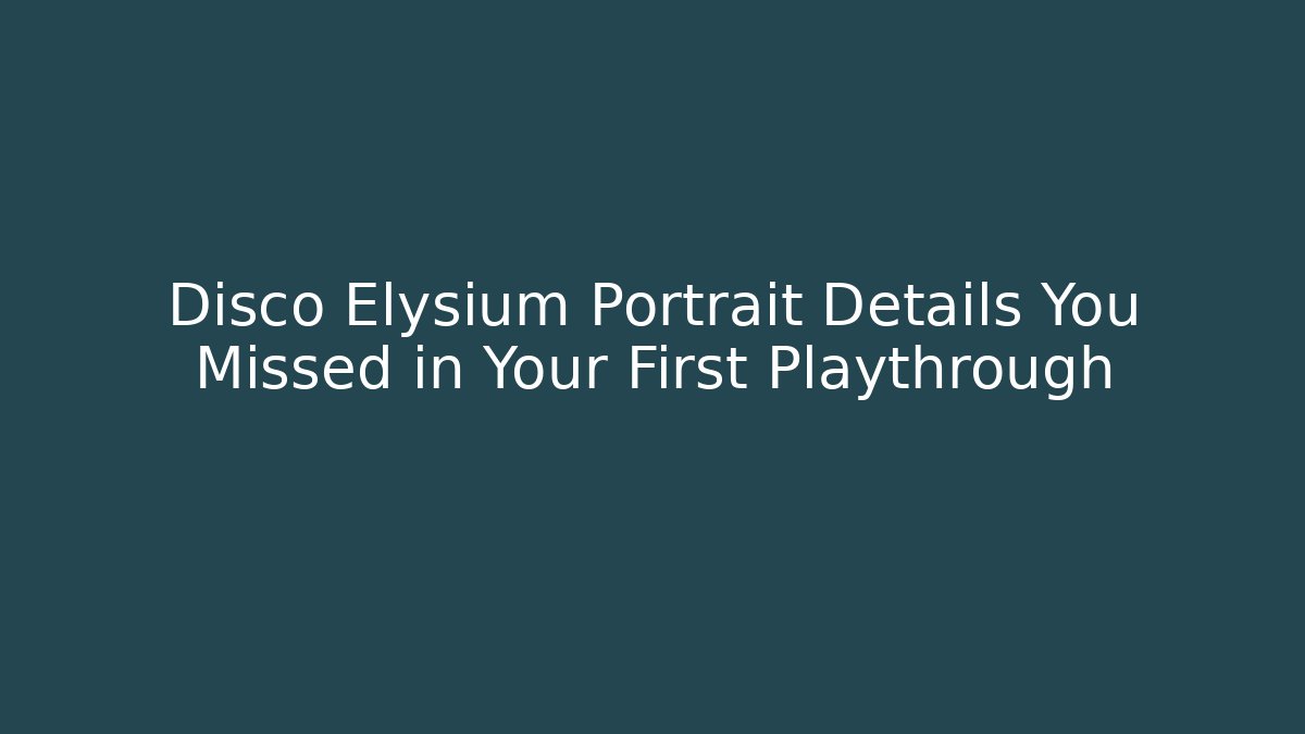 Disco Elysium Portrait Details You Missed in Your First Playthrough