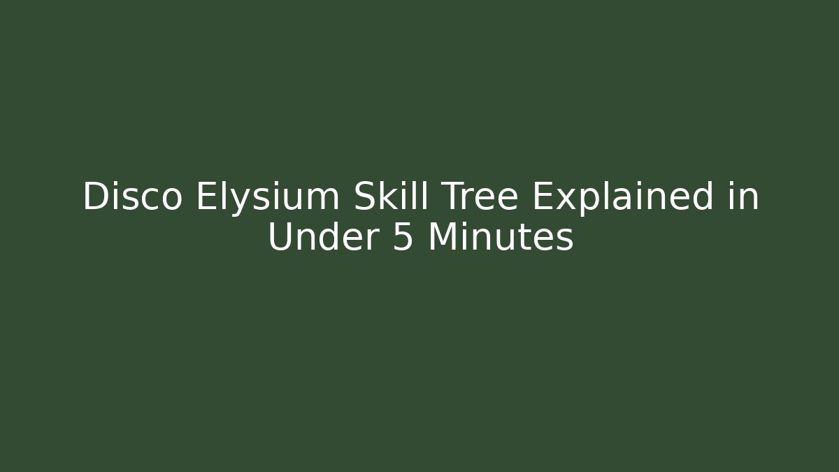 Disco Elysium Skill Tree Explained in Under 5 Minutes