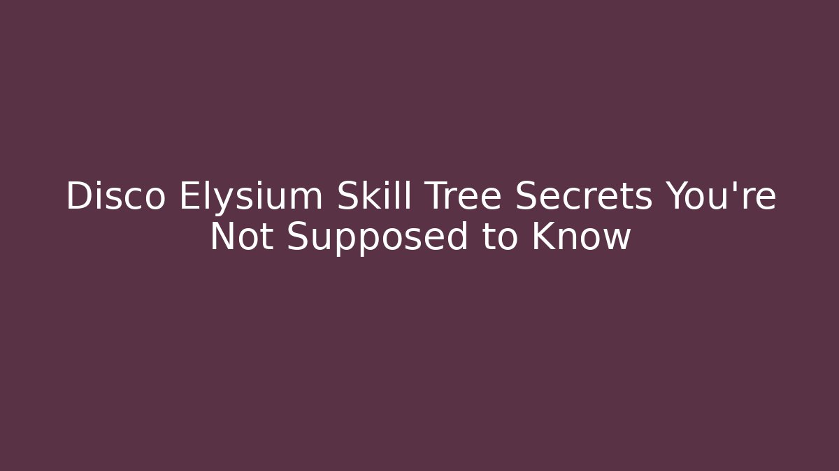 Disco Elysium Skill Tree Secrets You’re Not Supposed to Know