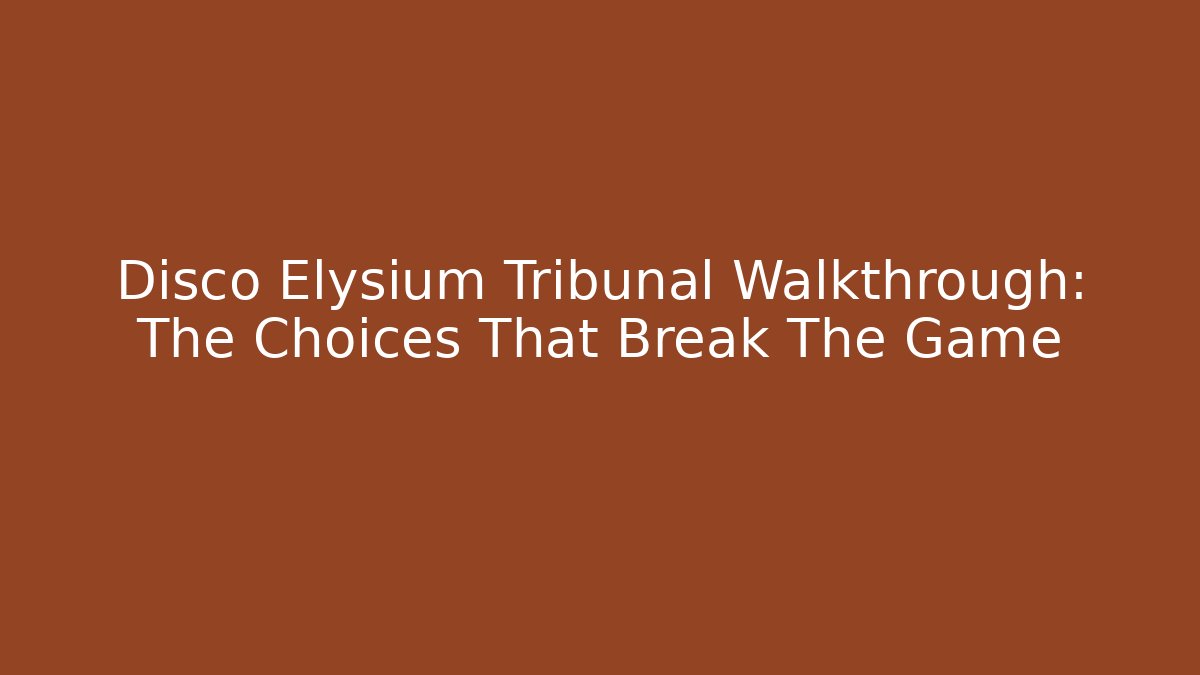 Disco Elysium Tribunal Walkthrough: The Choices That Break The Game - Critter Realm