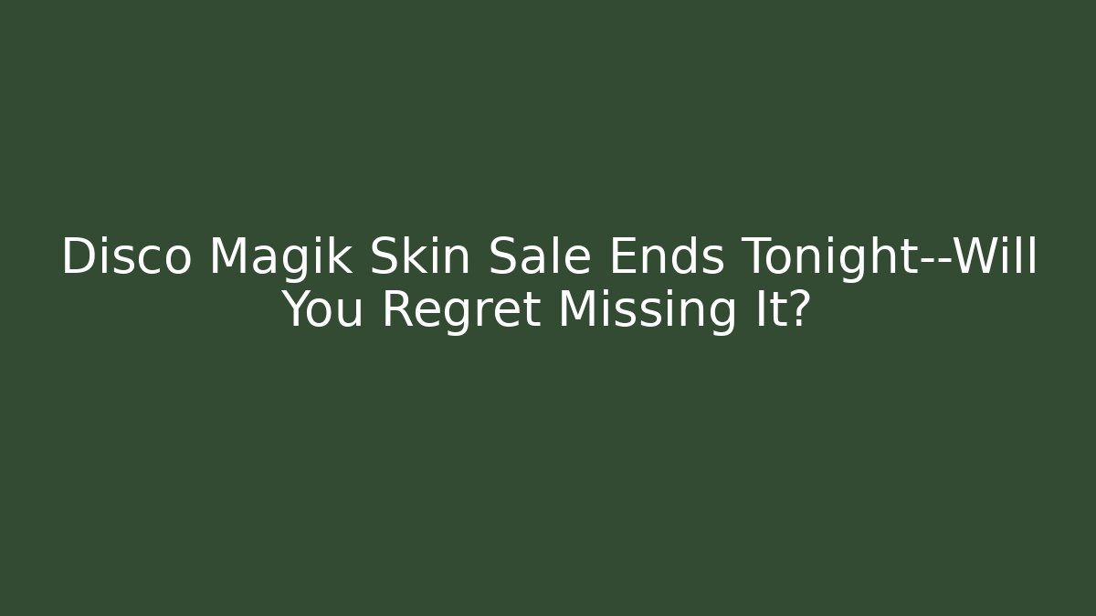 Disco Magik Skin Sale Ends Tonight—Will You Regret Missing It?