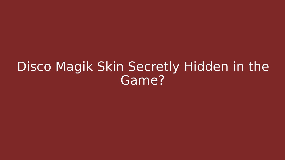 Disco Magik Skin Secretly Hidden in the Game?