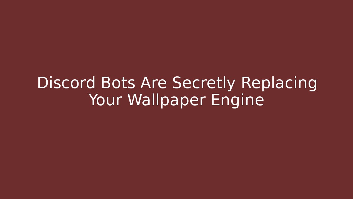 Discord Bots Are Secretly Replacing Your Wallpaper Engine